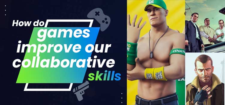 How do games improve our collaborative skills