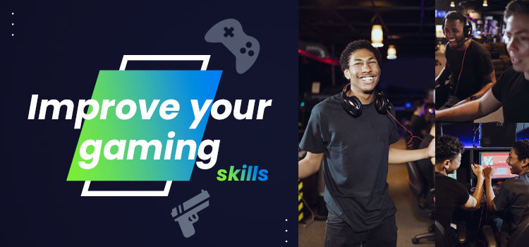 Improve your gaming skills